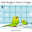 Little Budgie's Done a Fudgie