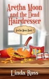Aretha Moon and the Dead Hairdresser: Aretha Moon Book 2 (Aretha Moon Mysteries)
